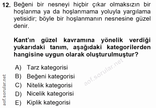 12. soru: Beğeni bir nesneyi hiçbir çıkar olmaksızın bir hoşlanma ya da hoşlanmama yoluyla yargılama yetisidir; böyle bir hoşla…