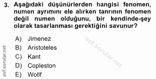 3. soru: Aşağıdaki düşünürlerden hangisi fenomen, numen ayrımını ele alırken tanrının fenomen değil numen olduğunu, bir kendin…