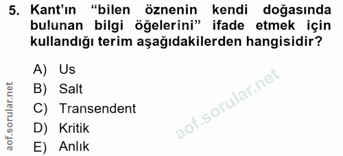 5. soru: Kant'ın "bilen öznenin kendi doğasında bulunan bilgi öğelerini" ifade etmek için kullandığı terim aşağıdakilerden han…