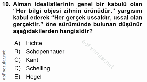 10. soru: Alman idealistlerinin genel bir kabulü olan "Her bilgi objesi zihnin ürünüdür." yargısını kabul ederek "Her gerçek us…