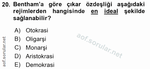20. soru: Bentham'a göre çıkar özdeşliği aşağıdaki rejimlerden hangisinde en ideal şekilde sağlanabilir? A) Otokrasi B) Oligarş…