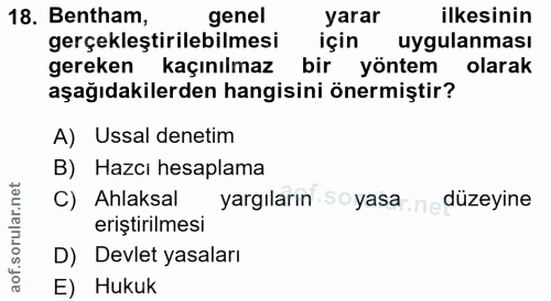 18. soru: Bentham, genel yarar ilkesinin gerçekleştirilebilmesi için uygulanması gereken kaçınılmaz bir yöntem olarak aşağıdaki…