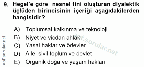 9. soru: Hegel'e göre nesnel tini oluşturan diyalektik üçlüden birincisinin içeriği aşağıdakilerden hangisidir? A) Toplumsal k…