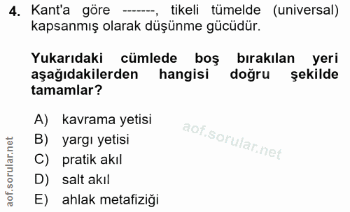 4. soru: Kant'a göre tikeli tümelde (universal) kapsanmış olarak düşünme gücüdür. Yukarıdaki cümlede boş bırakılan yeri aşağıd…