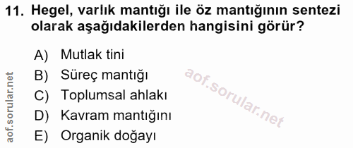 11. soru: Hegel, varlık mantığı ile öz mantığının sentezi olarak aşağıdakilerden hangisini görür? A) Mutlak tini B) Süreç mantı…