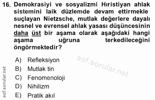 16. soru: Demokrasiyi ve sosyalizmi Hıristiyan ahlak sistemini laik düzlemde devam ettirmekle suçlayan Nietzsche, mutlak değerl…