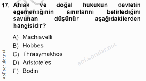 17. soru: Ahlak ve doğal hukukun devletin egemenliginin sinirlarinı belirledigin savunan düşünür asağıdakilerder hangisidir? A)…