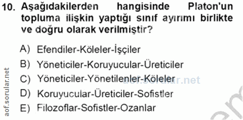 10. soru: Aşağıdakilerden hangisinde Platon'un topluma ilişkin yaptığı sınıf ayırımı birlikte ve doğru olarak verilmiştir? A) E…