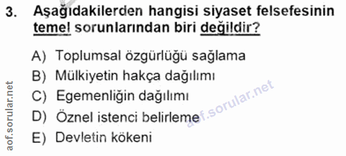 3. soru: Aşağıdakilerden hangisi siyaset felsefesinin temel sorunlarından biri değildir? A) Toplumsal özgürlüğü sağlama B) Mül…