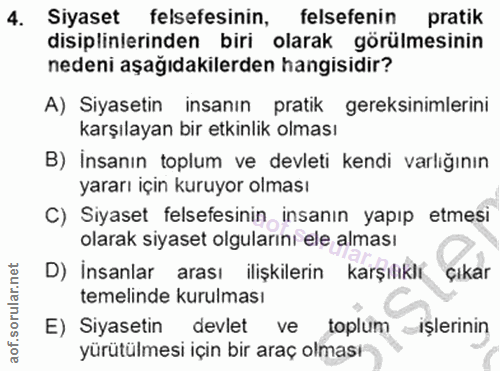4. soru: Siyaset felsefesinin, felsefenin pratik disiplinlerinden biri olarak görülmesinin nedeni aşağıdakilerden hangisidir?…