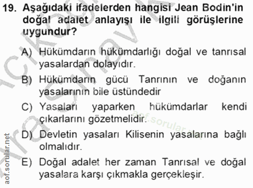 19. soru: Aşağıdaki ifadelerden hangisi Jean Bodin'in dogal adalet anlayışı ile ilgili görüşlerine uygundur? A) Hükümdarın hükü…