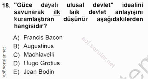 18. soru: "Güce dayalı ulusal devlet" idealini savunarak ilk laik devlet anlayışını kuramlaştıran düşünür aşağıdakilerden hangi…