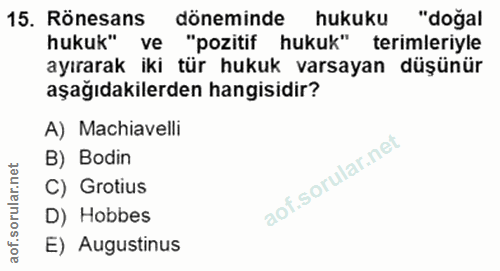 15. soru: Rönesans döneminde hukuku "doğal hukuk" ve "pozitif hukuk" terimleriyle ayırarak iki tür hukuk varsayan düşünür aşağı…