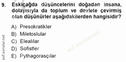 9. soru: Eskiçağda düşüncelerini doğadan insana, dolayısıyla da toplum ve devlete çevirmiş olan düşünürler aşağıdakilerden han…
