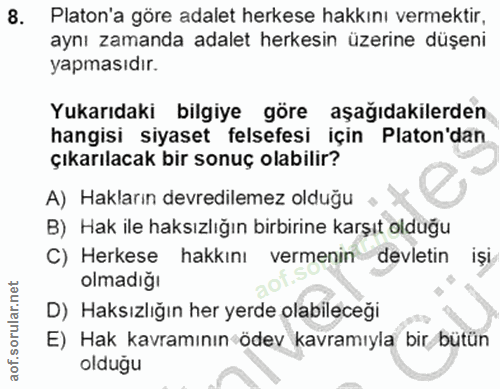 8. soru: Platon'a göre adalet herkese hakkını vermektir, aynı zamanda adalet herkesin üzerine düşeni yapmasıdır. Yukarıdaki bi…