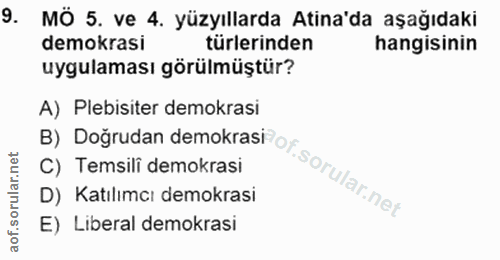 9. soru: MÔ 5. ve 4. yüzyıllarda Atina'da aşağıdaki demokrasi türlerinden hangisinin uygulaması görülmüştür? A) Plebisiter dem…