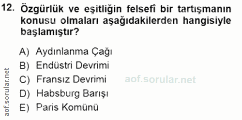 12. soru: Özgürlük ve eşitliğin felsefî bir tartışmanın konusu olmaları aşağıdakilerden hangisiyle başlamıştır? A) Aydınlanma Ç…