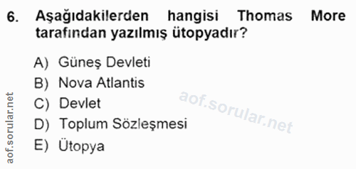 6. soru: Aşağıdakilerden hangisi Thomas More tarafından yazılmış ütopyadır? A) Güneş Devleti B) Nova Atlantis C) Devlet D) Top…
