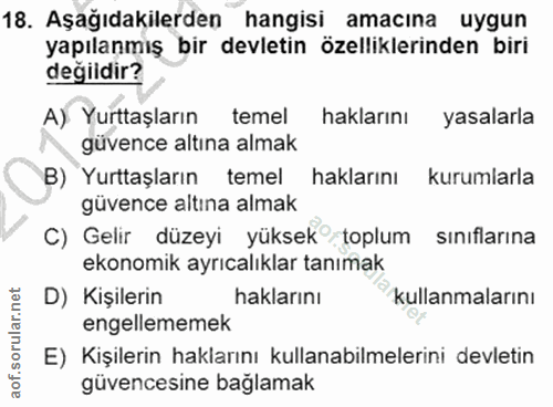 18. soru: Aşağıdakilerden hangisi amacına uygun yapılanmış bir devletin özelliklerinden biri değildir? A) Yurttaşların temel ha…