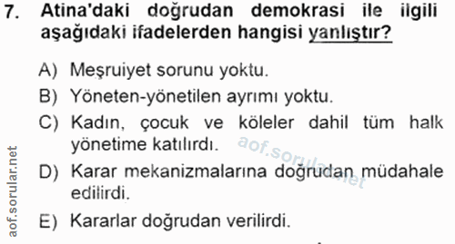 7. soru: Atina'daki doğrudan demokrasi ile ilgili aşağıdaki ifadelerden hangisi yanlıştır? A) Meşruiyet sorunu yoktu. B) Yönet…