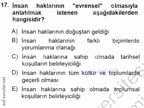 17. soru: İnsan haklarının "evrensel" olmasiyla anlatilmak istenen aşağıdakilerden hangisidir? A) İnsan haklarının doğuştan gel…