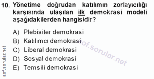 10. soru: Yönetime doğrudan katılımın zorlayıcılığı karşısında ulaşılan ilk demokrasi modeli aşağıdakilerden hangisidir? A) Ple…