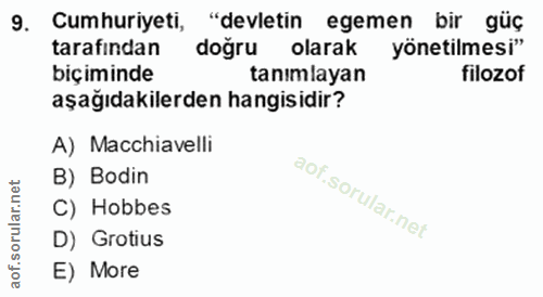 9. soru: Cumhuriyeti, "devletin egemen bir güç tarafindan doğru olarak yönetilmesi" biçiminde tanimlayan filozof aşağıdakilerd…