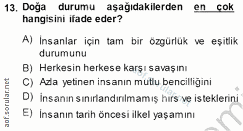 13. soru: Doğa durumu aşağıdakilerden en çok hangisini ifade eder? A) İnsanlar için tam bir özgürlük ve eşitlik durumunu B) Her…