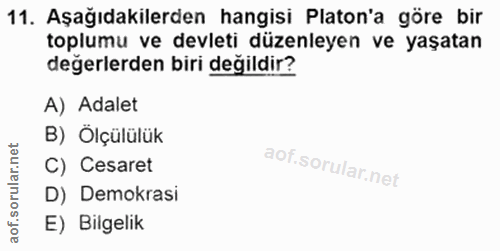 11. soru: Aşağıdakilerden hangisi Platon'a göre bir toplumu ve devleti düzenleyen ve yaşatan değerlerden biri değildir? A) Adal…