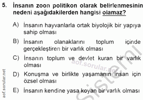 5. soru: İnsanın zoon politikon olarak belirlenmesinin nedeni aşağıdakilerden hangisi olamaz? A) Insanın hayvanlarla ortak biy…
