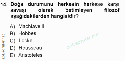 14. soru: Doğa durumunu herkesin herkese karşı savaşı olarak betimleyen filozof aşağıdakilerden hangisidir? A) Machiavelli rula…