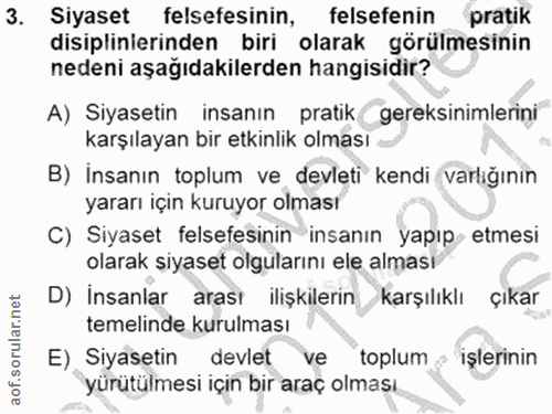 3. soru: Siyaset felsefesinin, felsefenin pratik disiplinierinden biri olarak görülmesinin nedeni aşağıdakilerden hangisidir?…