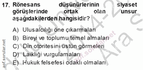 17. soru: Rönesans düşünürlerinin siyaset görüşlerinde ortak olan unsur aşağıdakilerden hangisidir? A) Ulusalcılığı öne çıkarma…