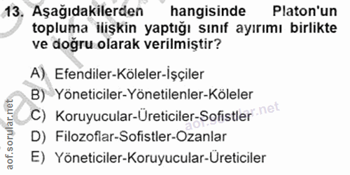 13. soru: Aşağıdakilerden hangisinde Platon'un topluma ilişkin yaptığı sınıf ayırımı birlikte ve dogru olarak verilmiştir? A) E…