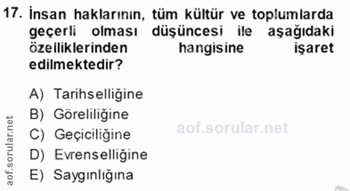 17. soru: İnsan haklarının, tüm kültür ve toplumlarda geçerli olması düşüncesi ile aşağıdaki özelliklerinden hangisine işaret e…
