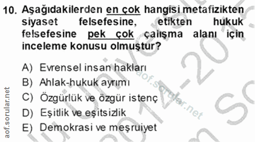 10. soru: Aşağıdakilerden en çok hangisi metafizikten siyaset felsefesine, etikten hukuk felsefesine pek çok çalışma alanı için…
