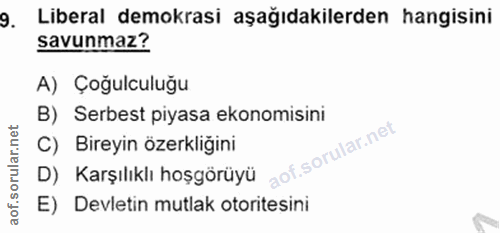 9. soru: Liberal demokrasi aşağıdakilerden hangisini savunmaz? A) Çoğulculuğu B) Serbest piyasa ekonomisini C) Bireyin özerkli…