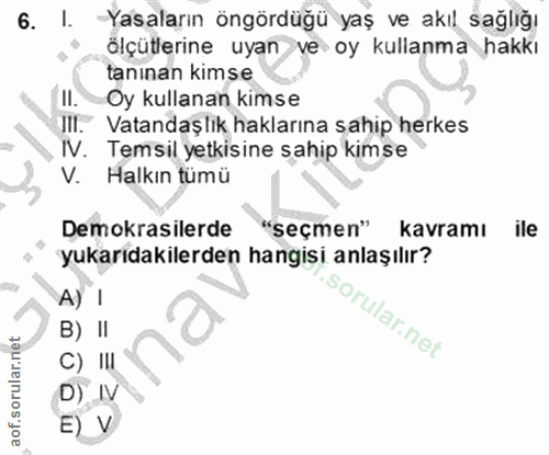 6. soru: I. Yasaların öngördüğü yaş ve akıl sağlığı ölçütlerine uyan ve oy kullanma hakkı tanınan kimse II. Oy kullanan kimse…