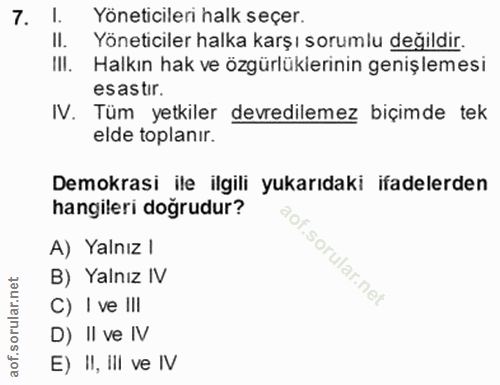 7. soru: !. Yöneticileri halk seçer. II. Yöneticiler halka karşı sorumlu değildir. III. Halkın hak ve özgürlüklerinin genişlem…
