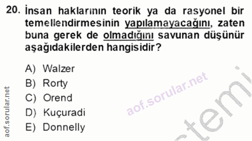 20. soru: İnsan haklarının teorik ya da rasyonel bir temellendirmesinin yapılamayacağını, zaten buna gerek de olmadığını savuna…