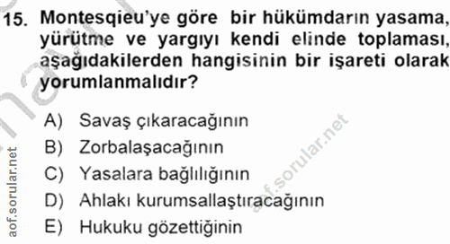 15. soru: Montesqieu'ye göre bir hükümdarın yasama, yürütme ve yargıyı kendi elinde toplaması, aşağıdakilerden hangisinin bir i…