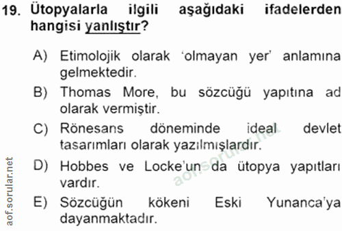 19. soru: Ütopyalarla ilgili aşağıdaki ifadelerden hangisi yanlıştır? A) Etimolojik olarak 'olmayan yer' anlamına gelmektedir.…