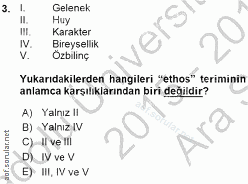 3. soru: l. Gelenek Il. Huy (versh HI. Karakter IV. Bireysellik V. Ozbilinç Yukarıdakilerden hangileri "ethos" teriminin anlam…