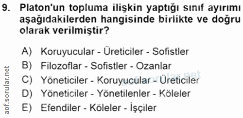 9. soru: Platon'un topluma ilişkin yaptığı sınıf ayırımı aşağıdakilerden hangisinde birlikte ve doğru olarak verilmiştir? A) K…