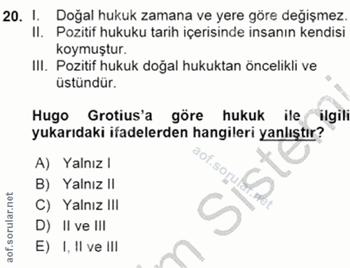 20. soru: I. Dogal hukuk zamana ve yere göre degişmez. II. Pozitif hukuku tarıh içerisinde insanın kendisi koymuştur. III. Pozi…