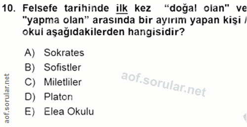 10. soru: Felsefe tarihinde ilk kez "doğal olan" ve "yapma olan" arasında bir ayırım yapan kişi / okul aşağıdakilerden hangisid…