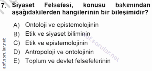 7. soru: Siyaset Felsefesi, konusu bakımından aşağıdakilerden hangilerinin bir bileşimidir? A) Ontoloji ve epistemolojinin B)…