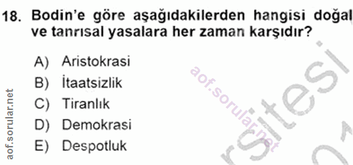 18. soru: Bodin'e göre aşağıdakilerden hangisi doğal ve tanrısal yasalara her zaman karşıdır? A) Aristokrasi B) İtaatsizlik aof…