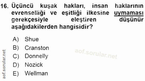16. soru: Üçüncü kuşak hakları, insan haklarının evrenselliği ve eşitliği ilkesine uymaması gerekçesiyle eleştiren düşünür aşağ…