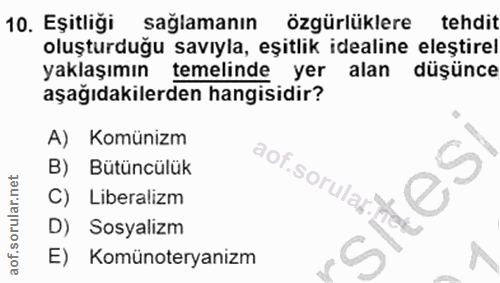 10. soru: Eşitliği sağlamanın özgürlüklere tehdit oluşturduğu savıyla, eşitlik idealine eleştirel yaklaşımın temelinde yer alan…